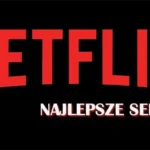 Najlepsze seriale na Netflix